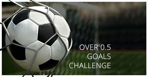 0.5 goals betting strategy|Over 0.5 Goals Challenge Strategy .